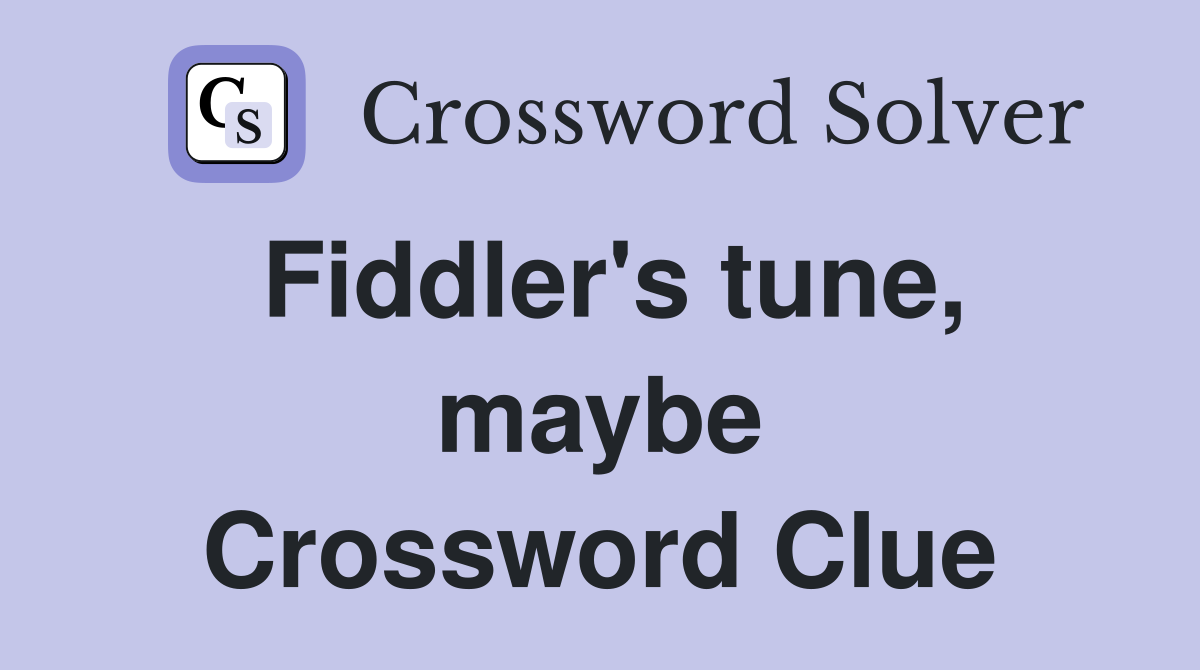 Fiddler's tune, maybe Crossword Clue