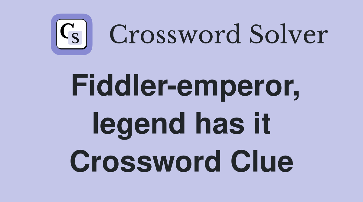 Fiddler-emperor, legend has it Crossword Clue