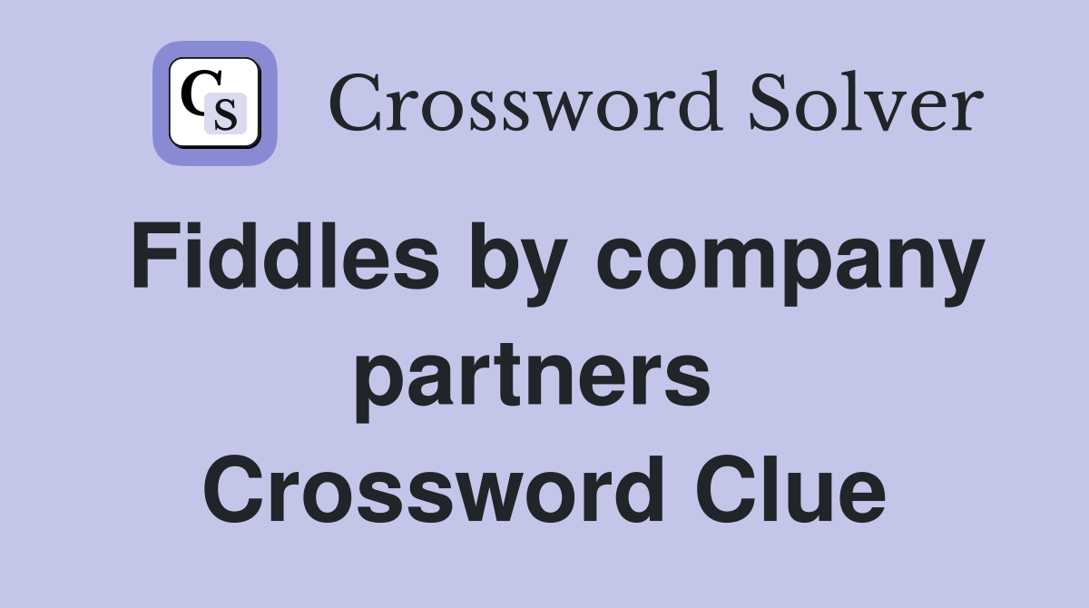 Fiddles by company partners  Crossword Clue