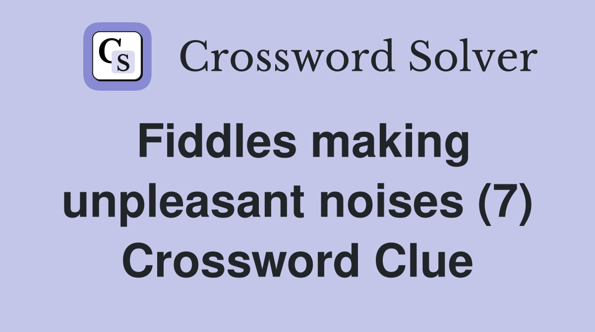 Fiddles making unpleasant noises (7) Crossword Clue
