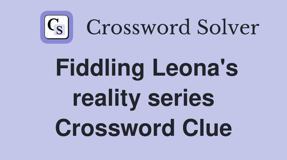 Fiddling Leona's reality series Crossword Clue
