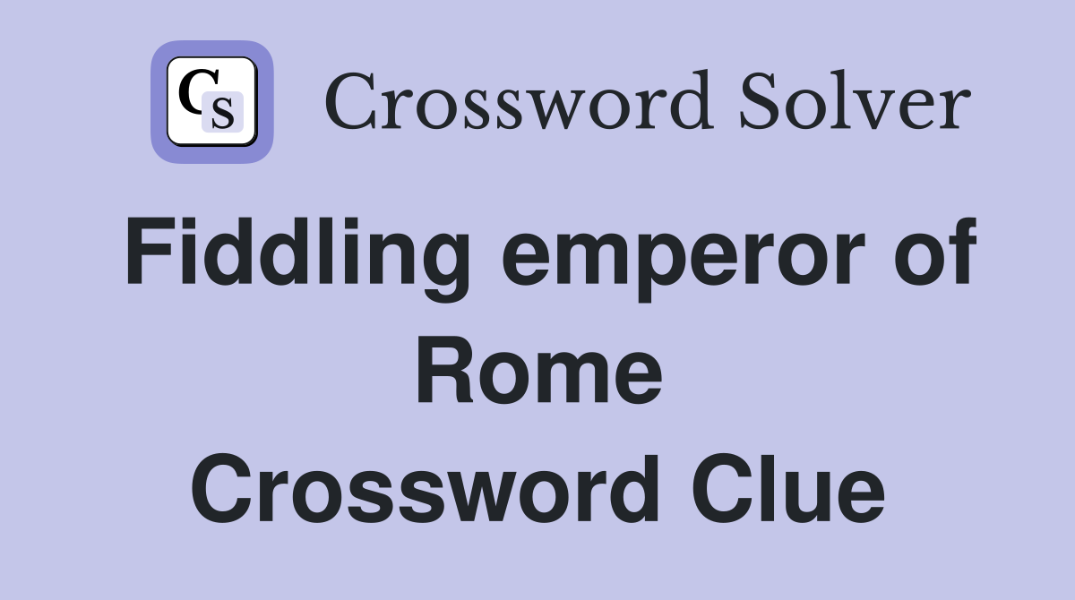 Fiddling emperor of Rome Crossword Clue