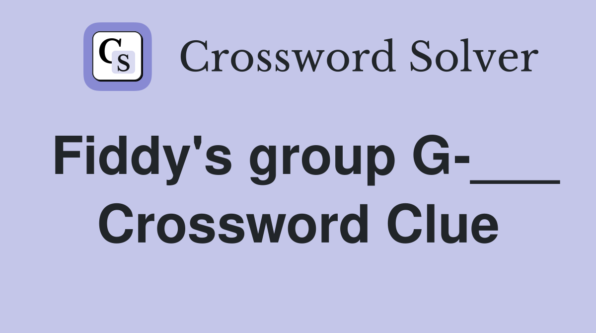 Fiddy's group G-___ Crossword Clue