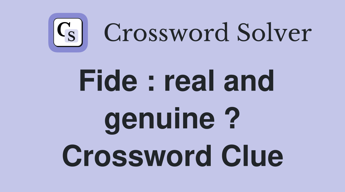 Fide : real and genuine ? Crossword Clue