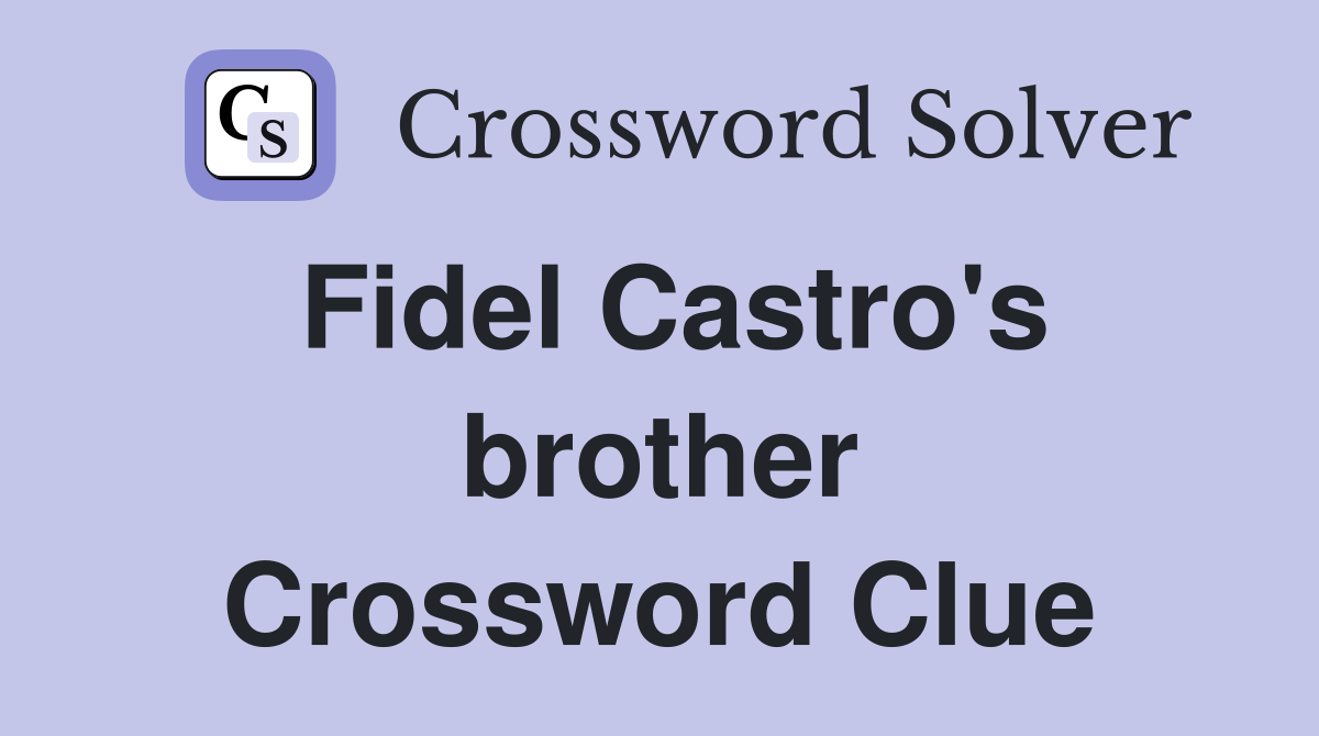 Fidel Castro's brother Crossword Clue