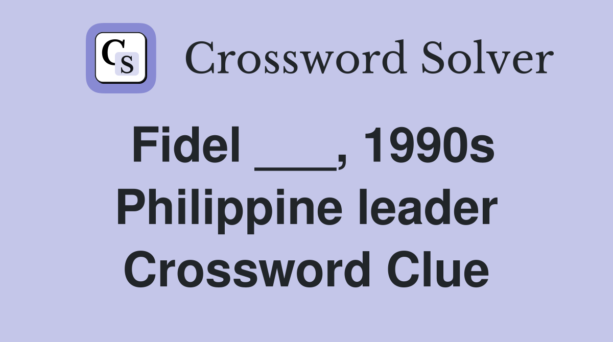 Fidel ___, 1990s Philippine leader Crossword Clue