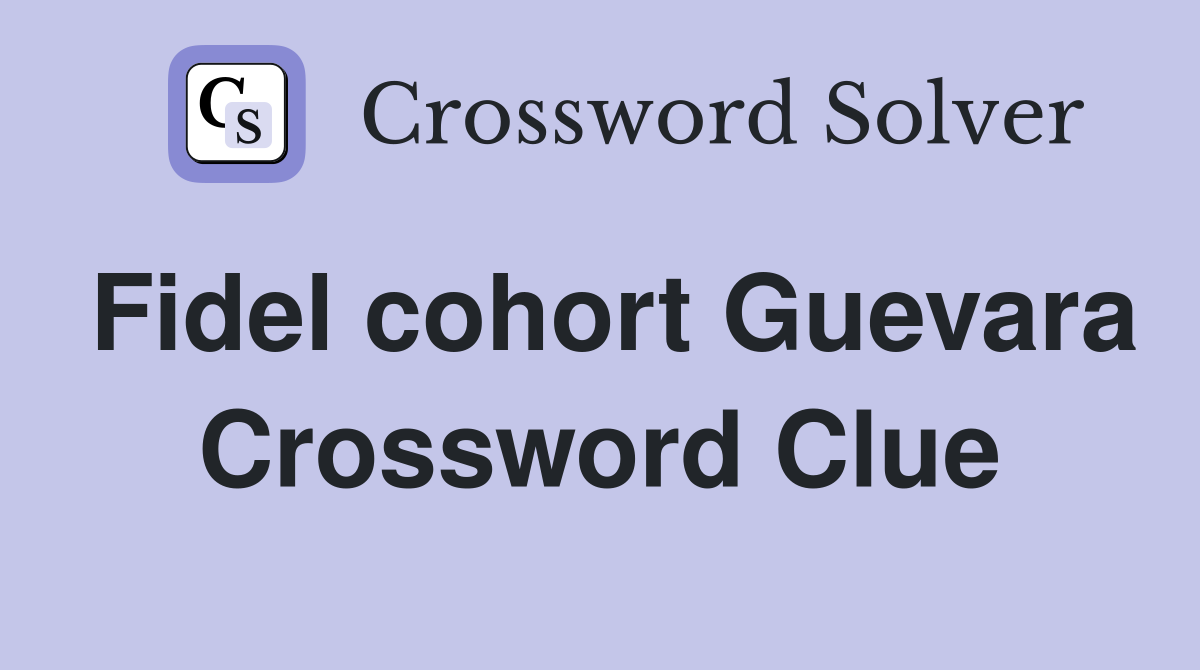 Fidel cohort Guevara Crossword Clue
