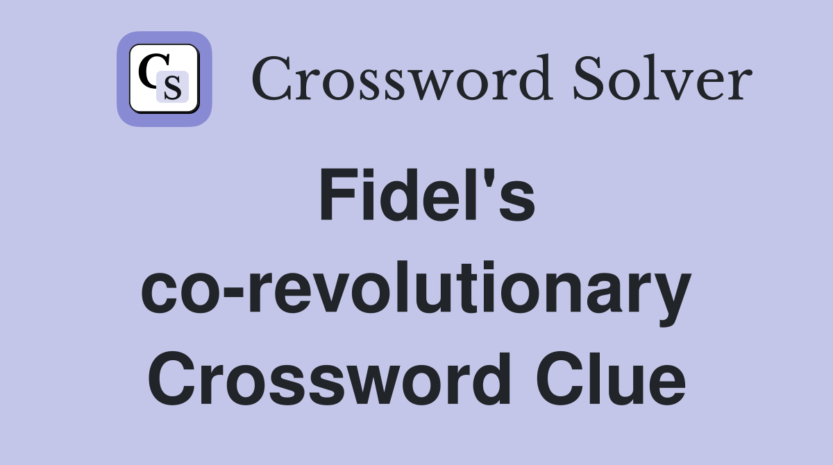 Fidel's co-revolutionary Crossword Clue
