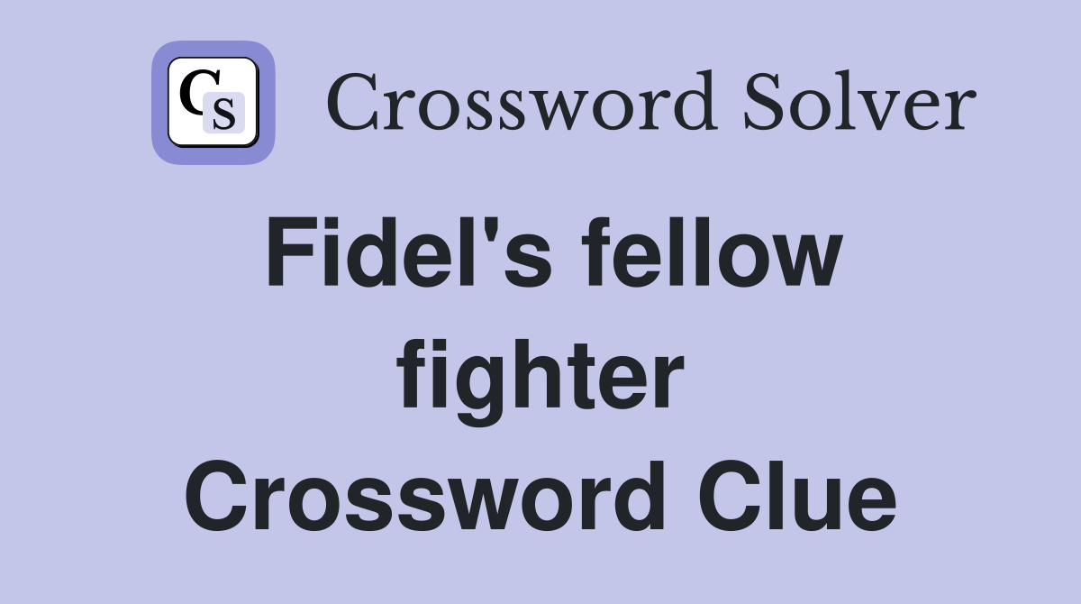 Fidel's fellow fighter Crossword Clue