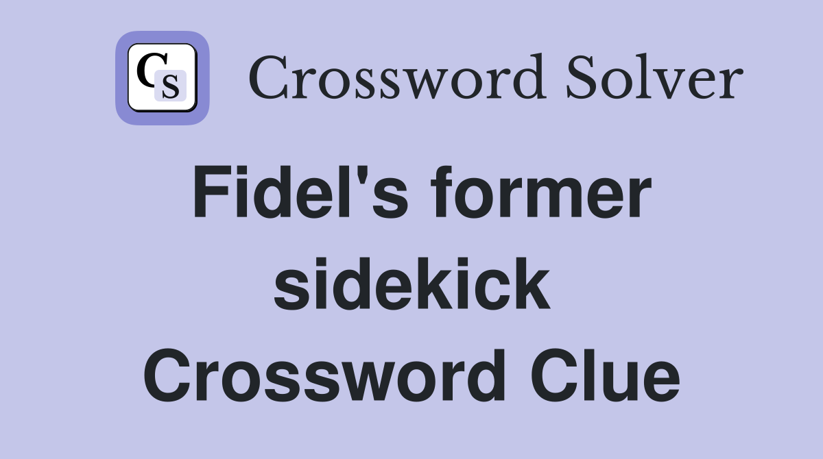 Fidel's former sidekick Crossword Clue