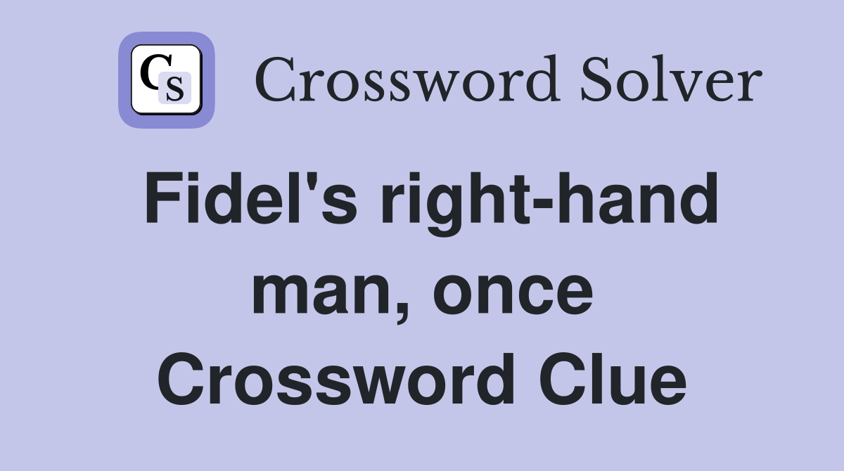 Fidel's right-hand man, once Crossword Clue