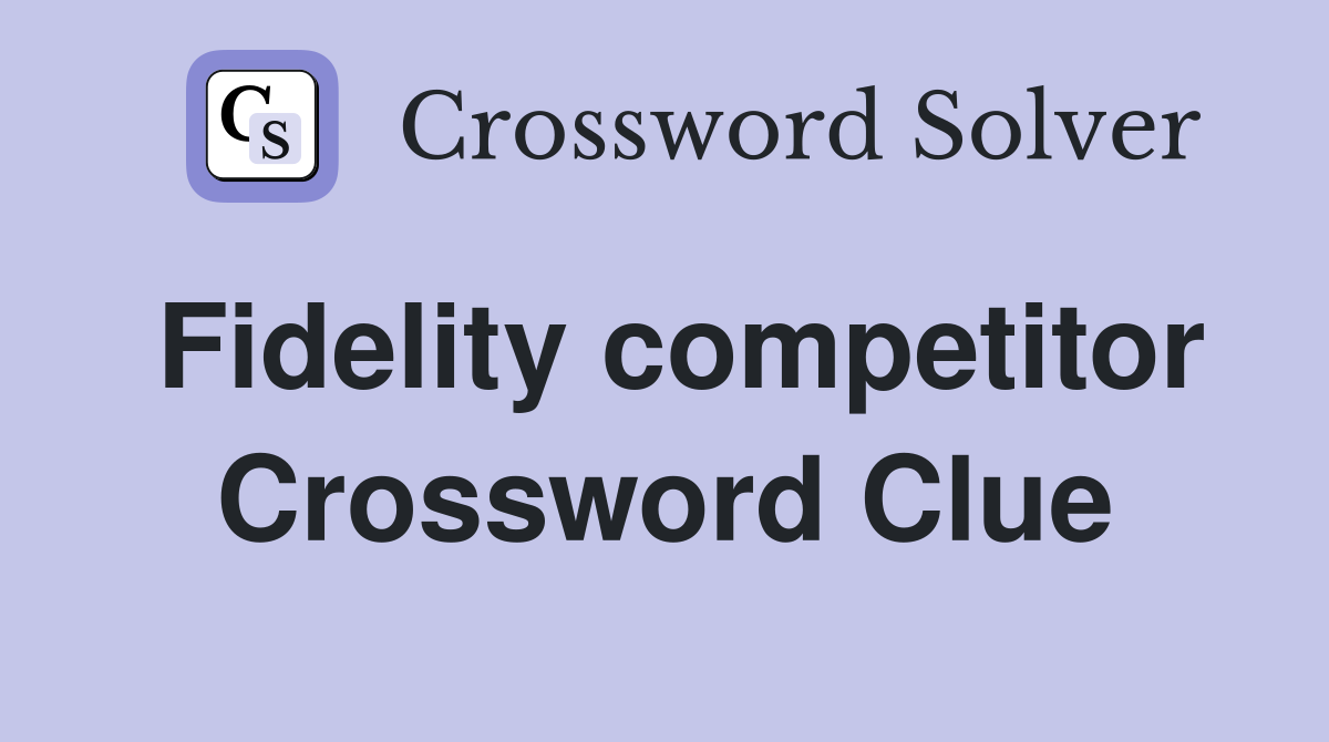 Fidelity competitor Crossword Clue