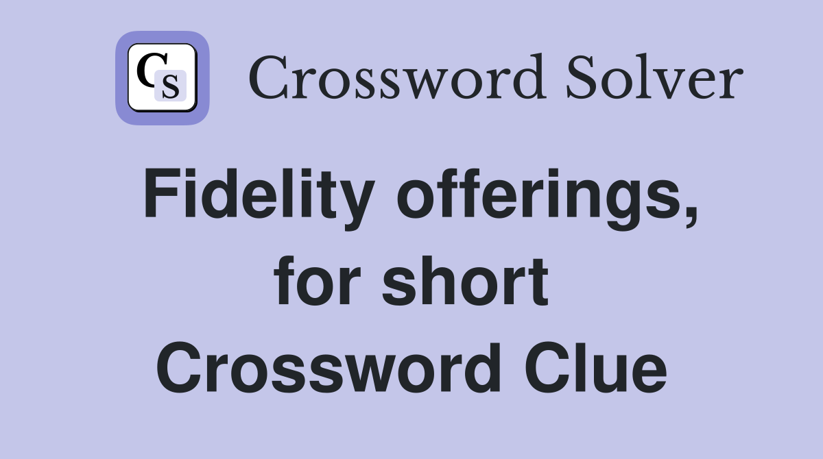 Fidelity offerings, for short Crossword Clue