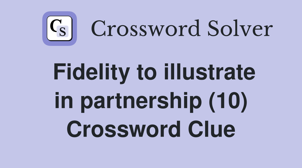 Fidelity to illustrate in partnership (10) Crossword Clue