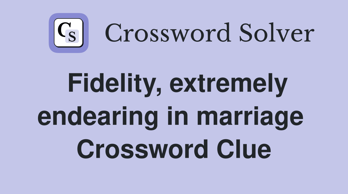 Fidelity, extremely endearing in marriage  Crossword Clue
