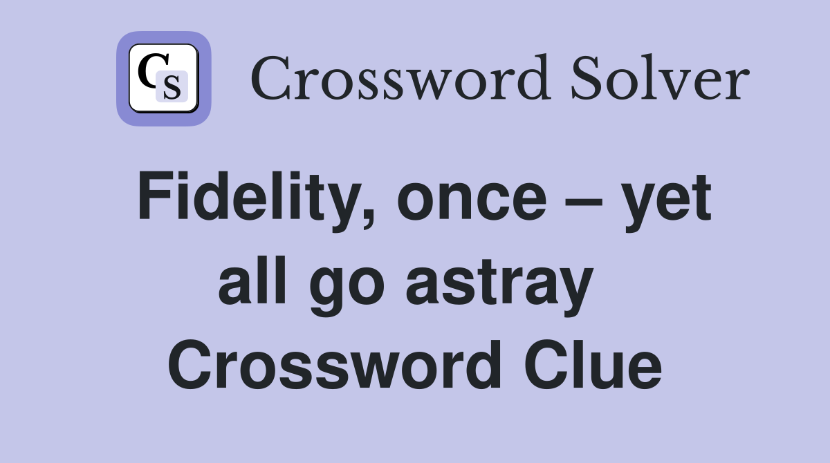 Fidelity, once – yet all go astray  Crossword Clue
