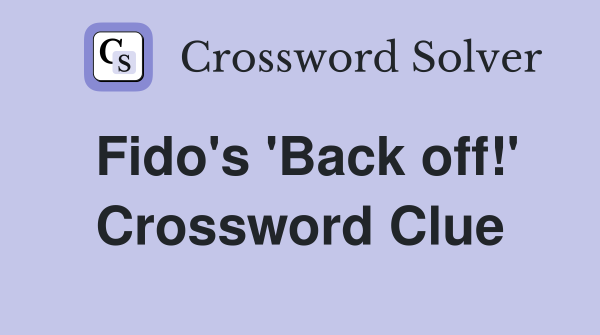 Fido's 'Back off!' Crossword Clue