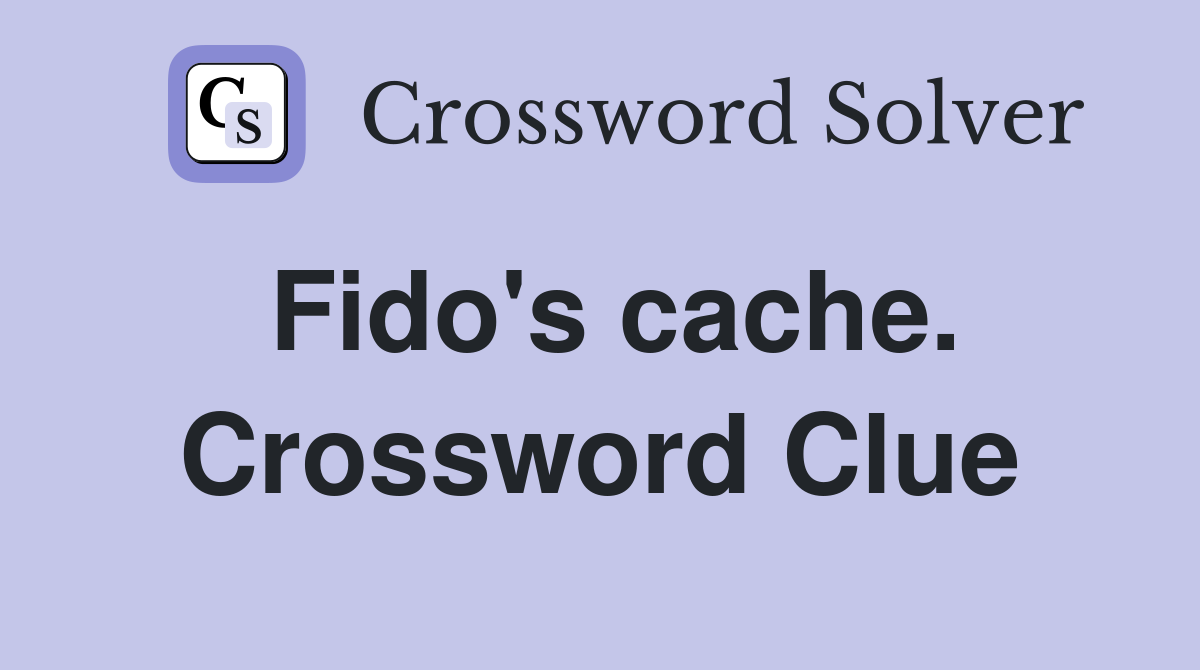 Fido's cache. Crossword Clue