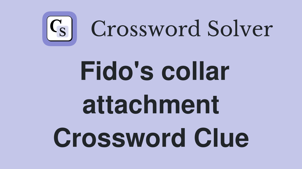 Fido's collar attachment Crossword Clue