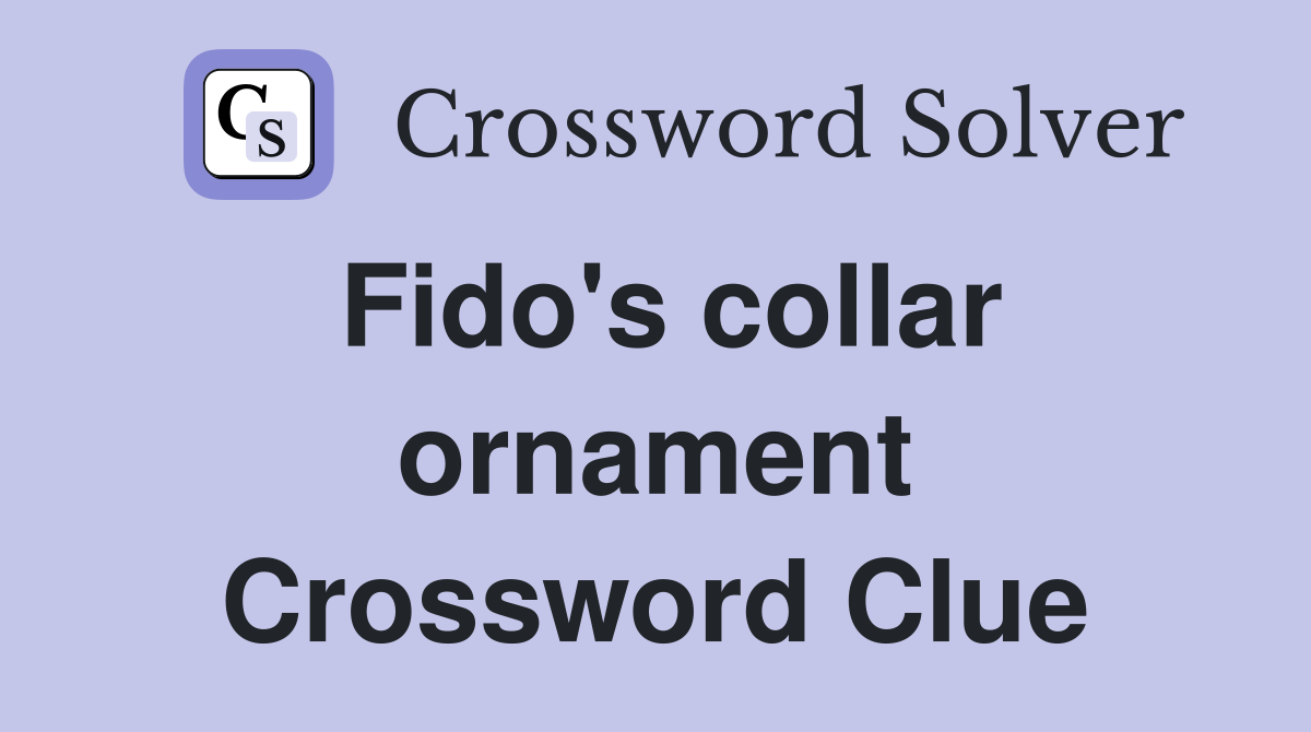 Fido's collar ornament Crossword Clue
