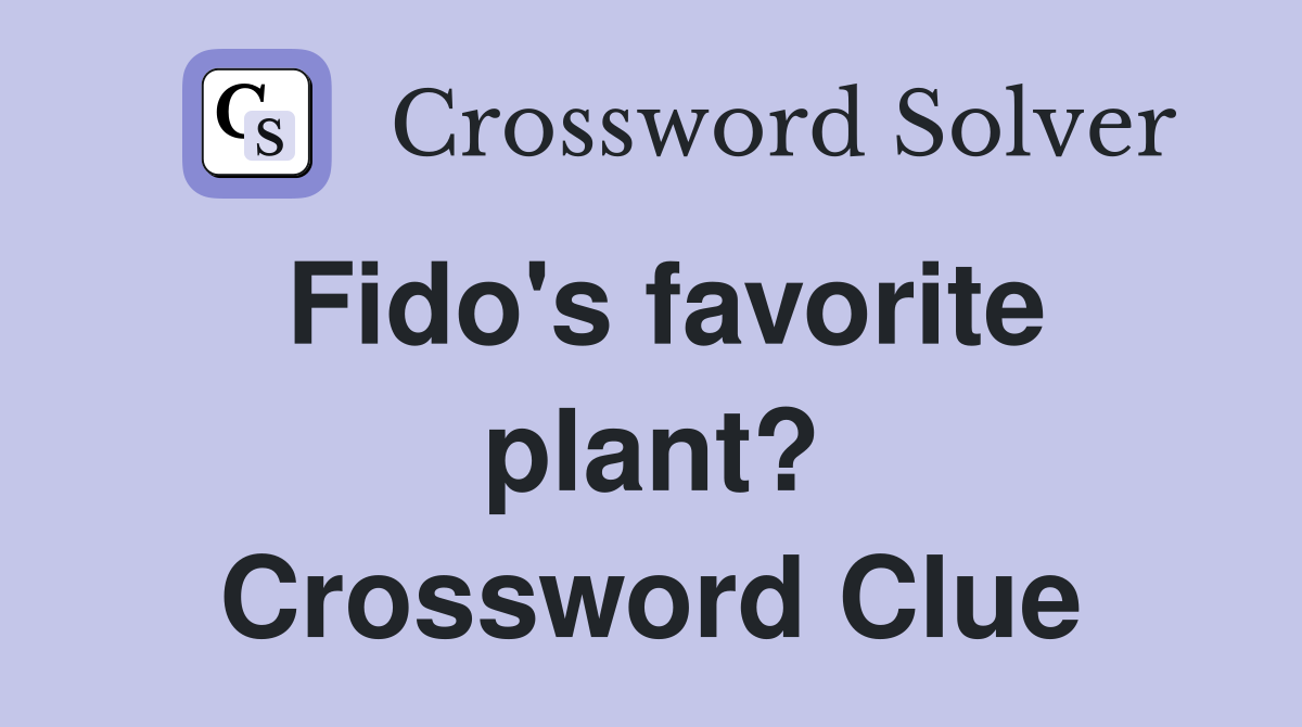 Fido's favorite plant? Crossword Clue