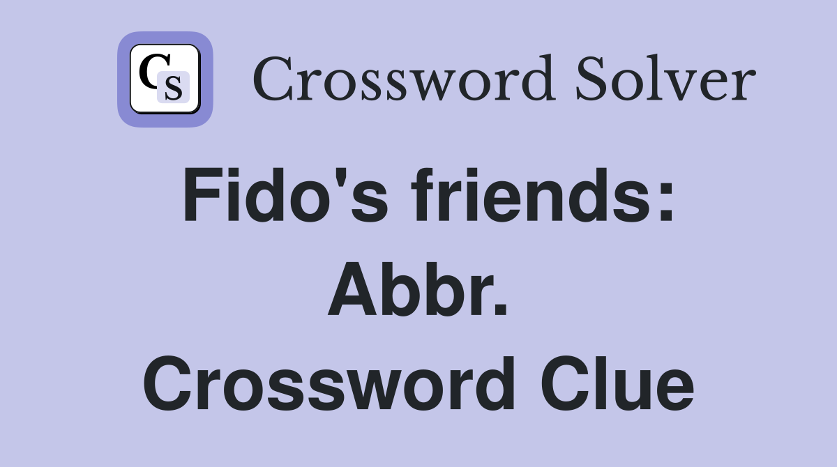 Fido's friends: Abbr. Crossword Clue