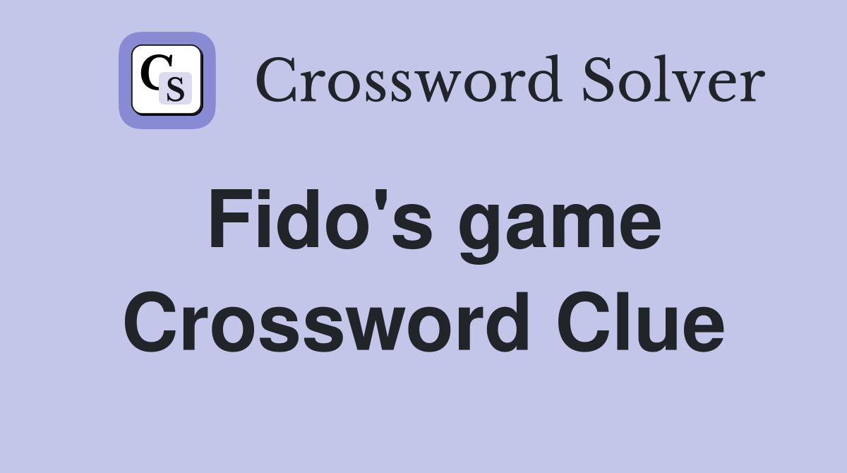 Fido's game Crossword Clue