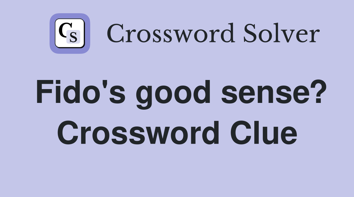 Fido's good sense? Crossword Clue
