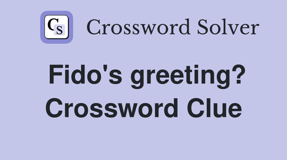 Fido's greeting? Crossword Clue