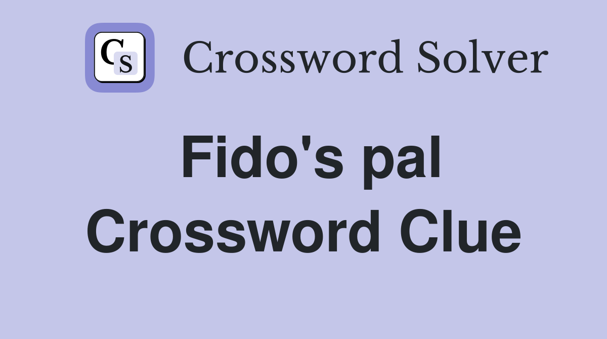 Fido's pal Crossword Clue