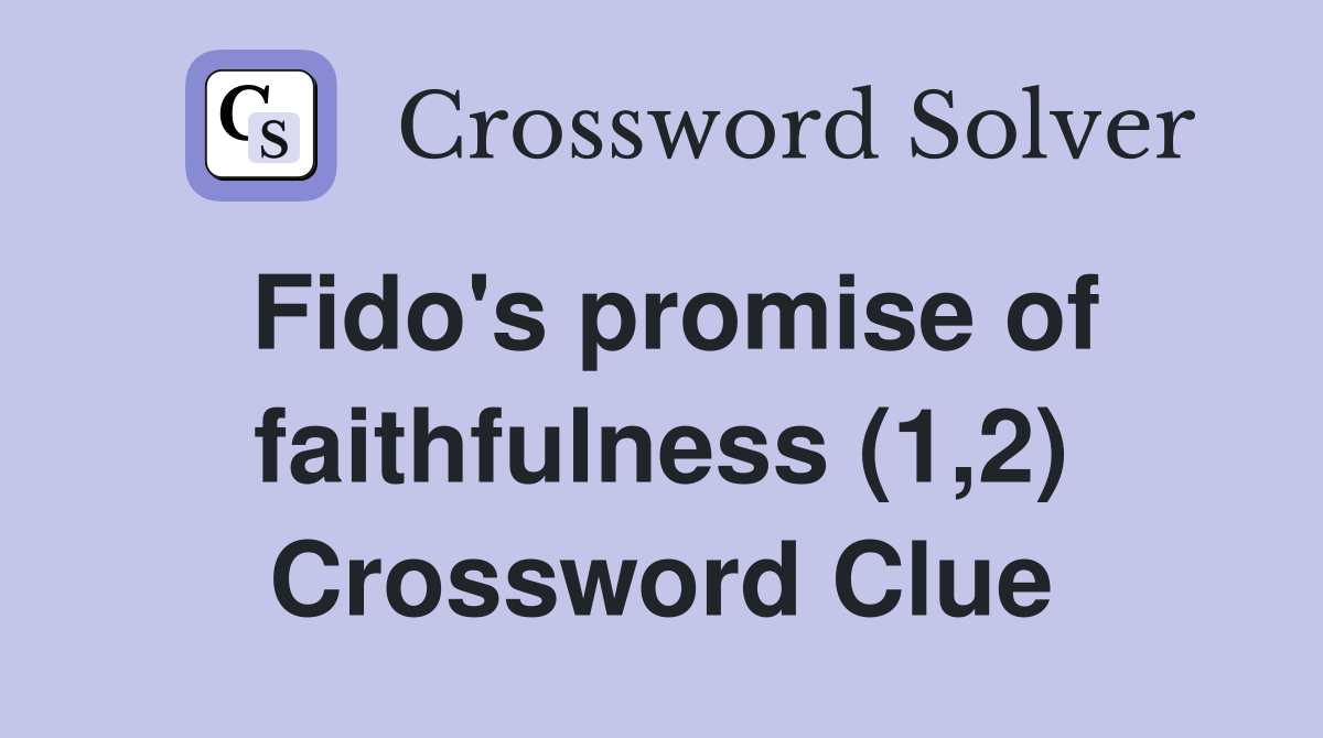 Fido's promise of faithfulness (1,2) Crossword Clue