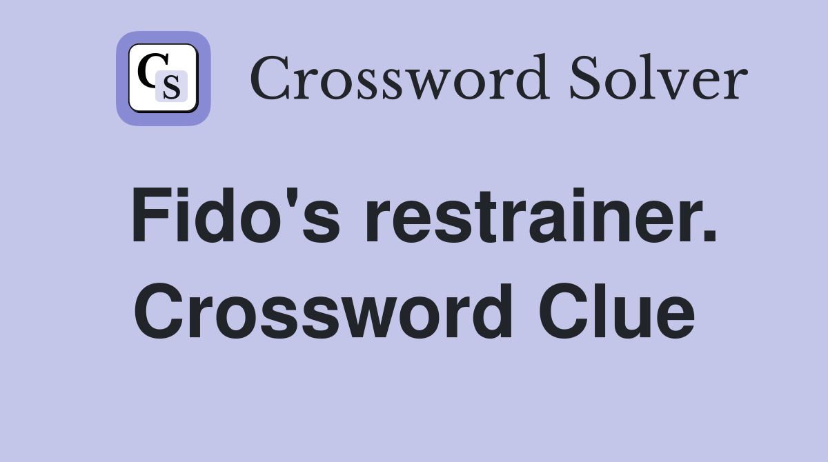 Fido's restrainer. Crossword Clue