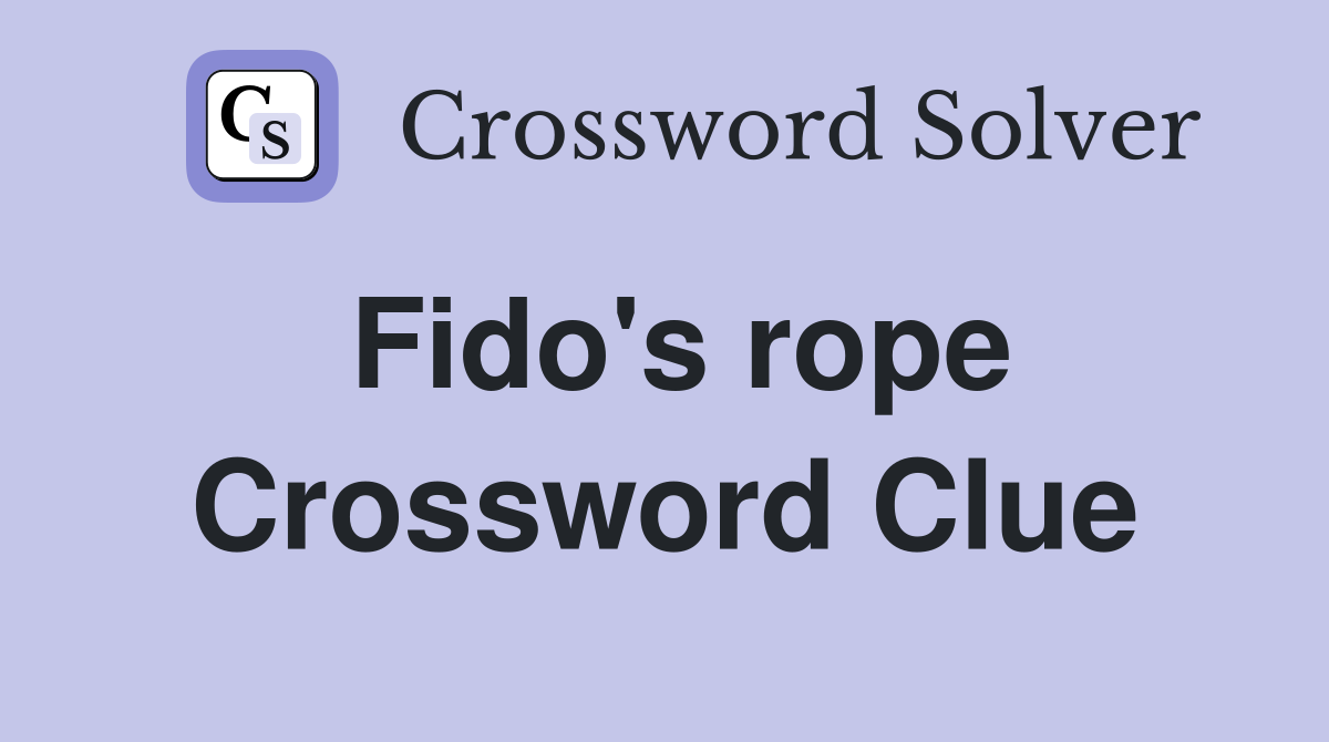Fido #39 s rope Crossword Clue Answers Crossword Solver