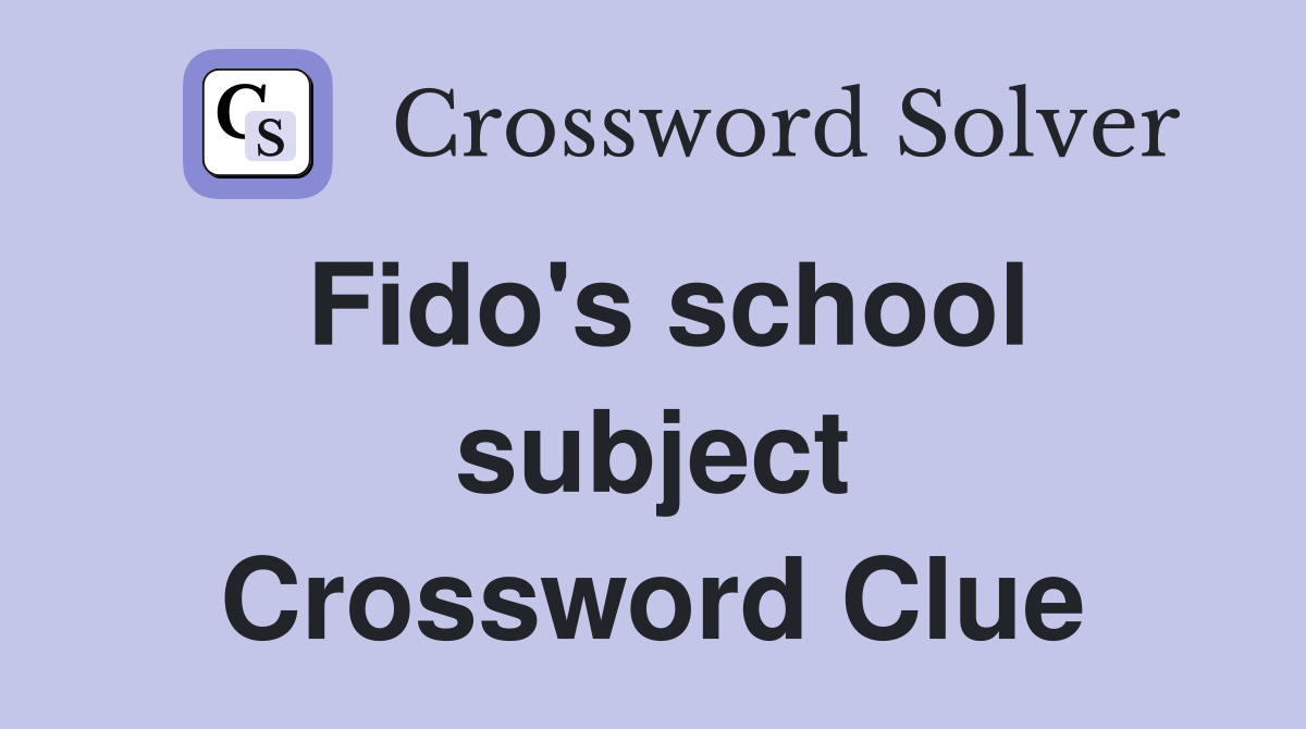 Fido's school subject Crossword Clue