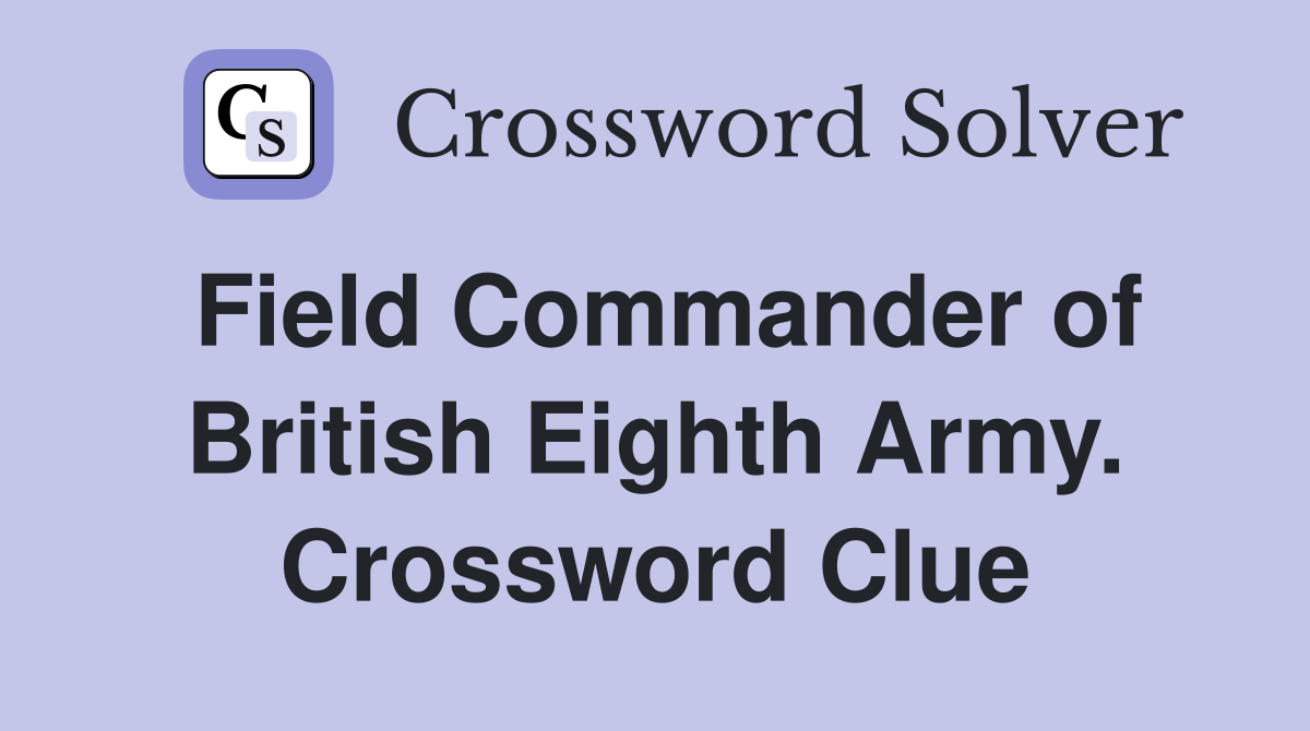 Field Commander of British Eighth Army. Crossword Clue