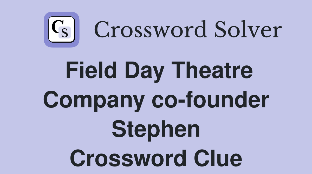 Field Day Theatre Company co-founder Stephen Crossword Clue