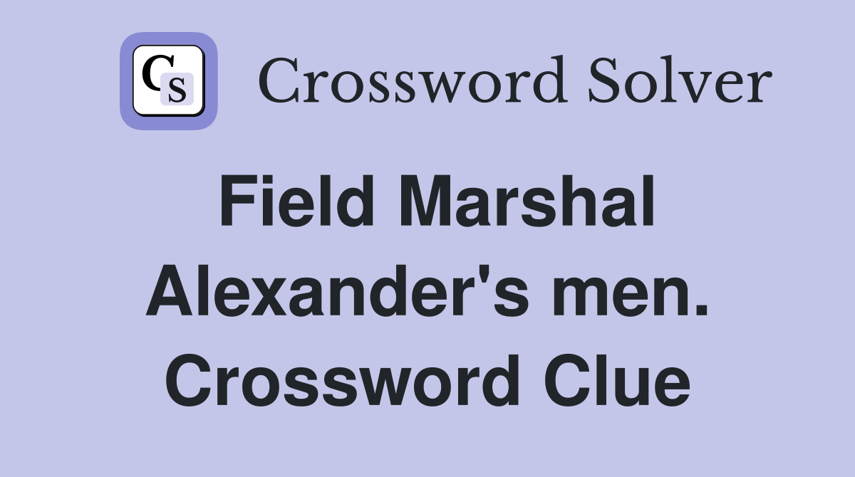 Field Marshal Alexander's men. Crossword Clue