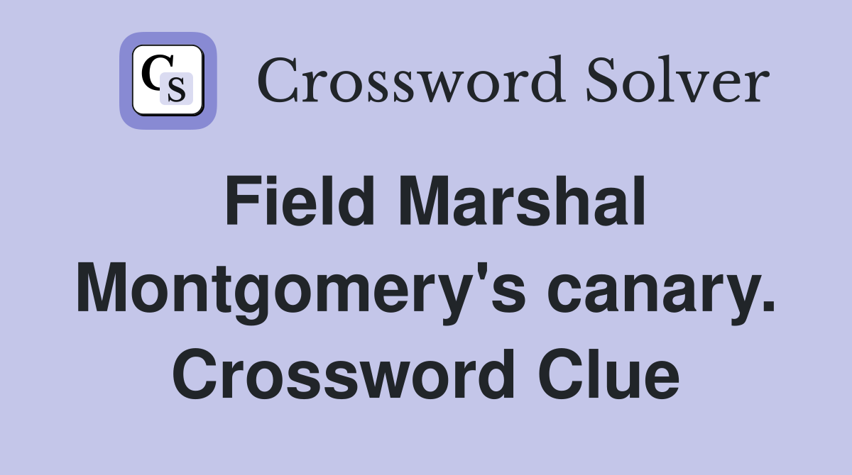 Field Marshal Montgomery's canary. Crossword Clue