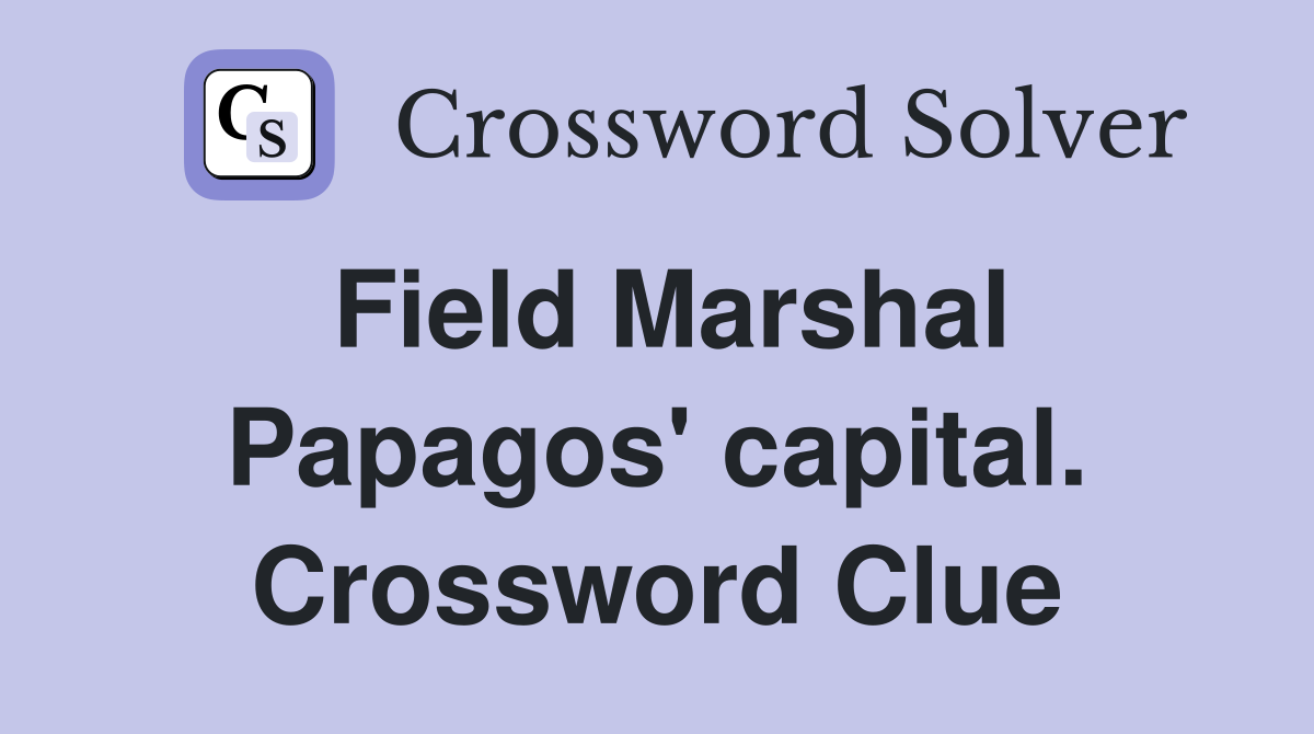 Field Marshal Papagos' capital. Crossword Clue