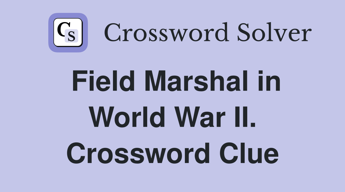 Field Marshal in World War II. Crossword Clue