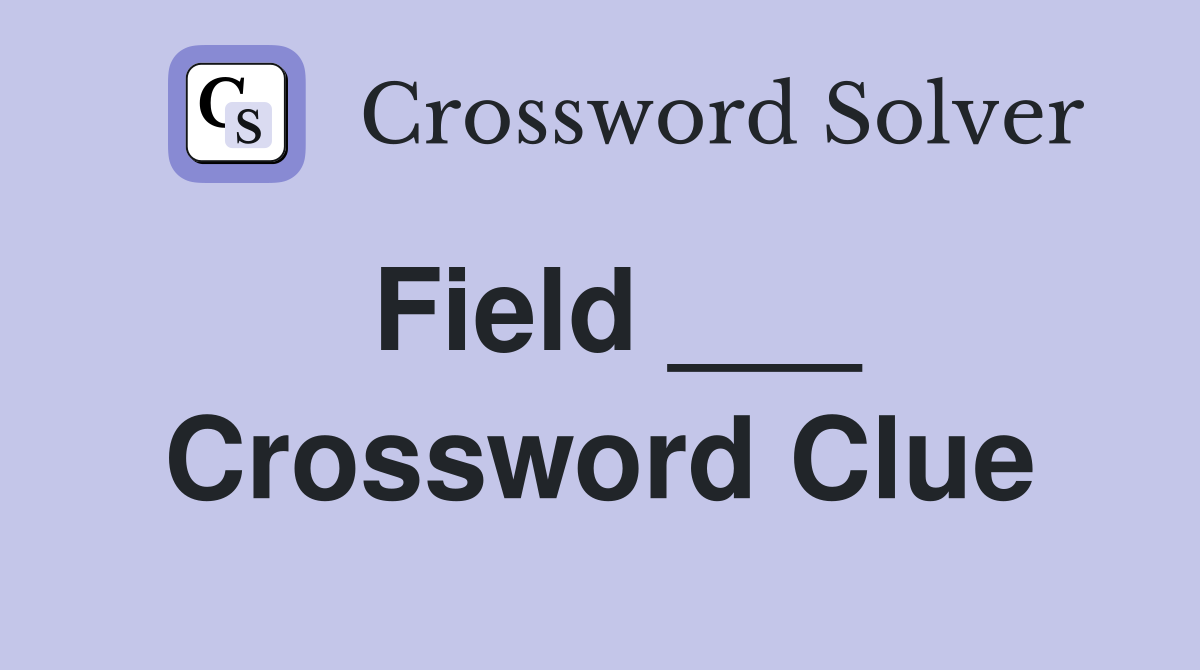 Field ___ Crossword Clue