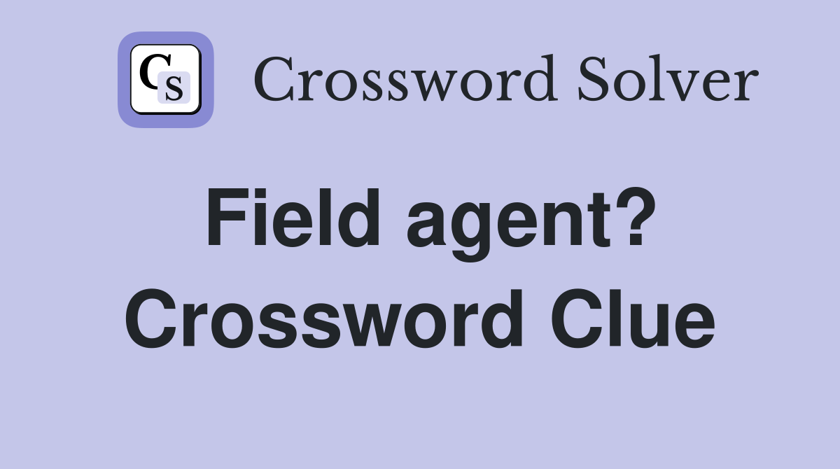 Field agent? Crossword Clue