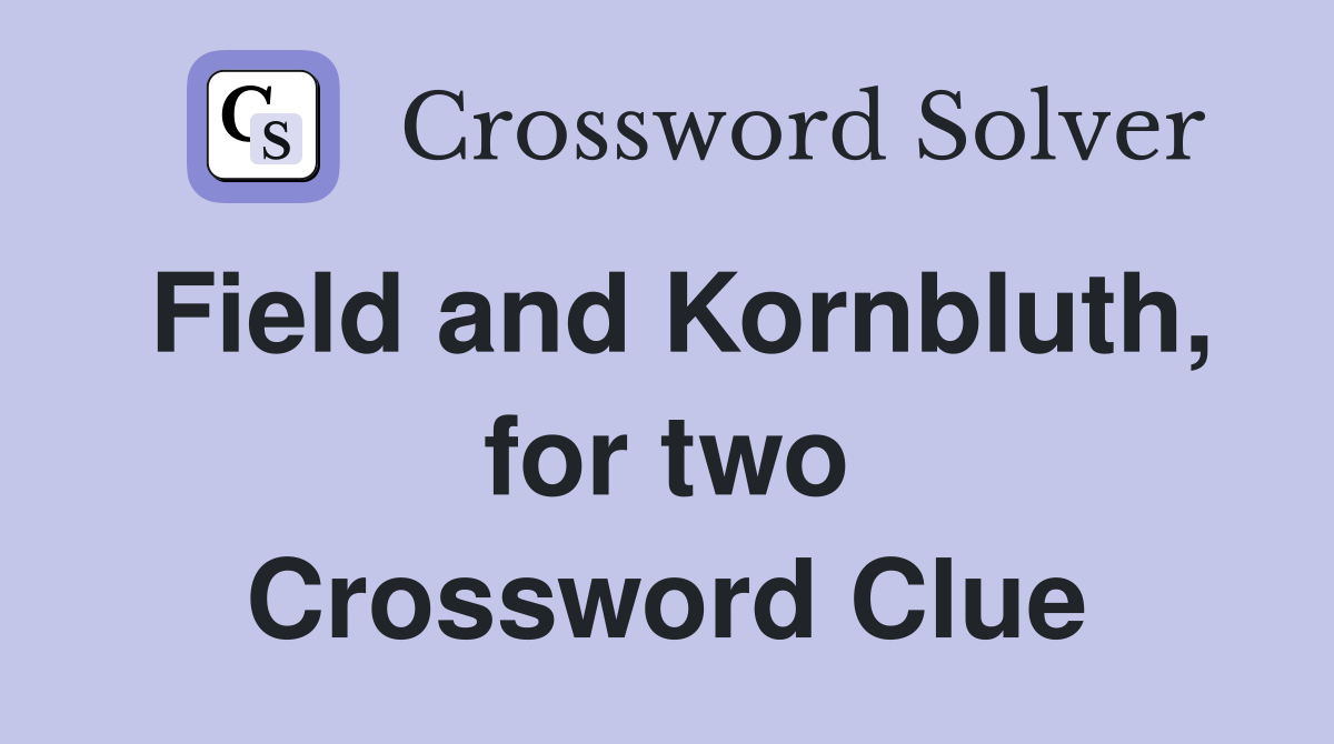 Field and Kornbluth, for two Crossword Clue