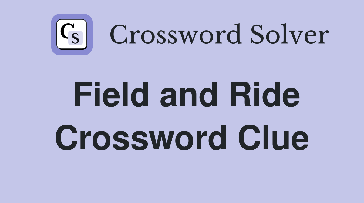 Field and Ride Crossword Clue