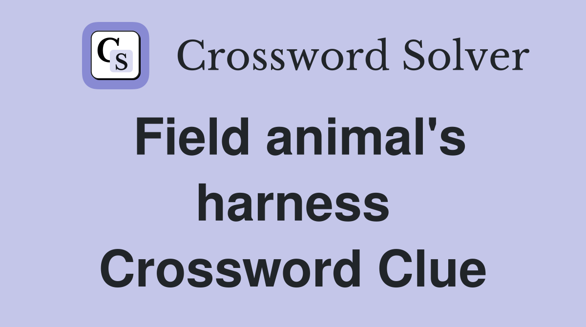 Field animal's harness Crossword Clue