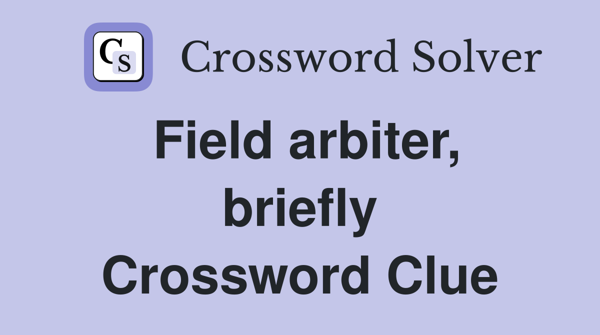 Field arbiter, briefly Crossword Clue