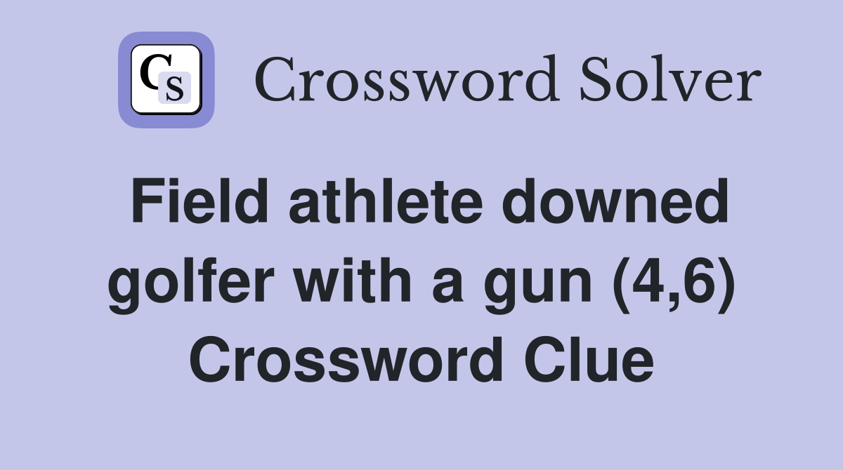 Field athlete downed golfer with a gun (4,6) Crossword Clue