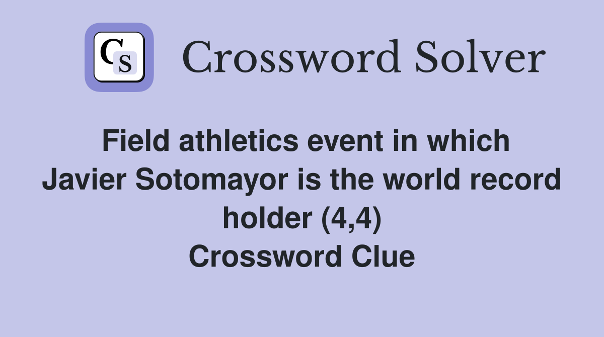 Field athletics event in which Javier Sotomayor is the world record holder (4,4) Crossword Clue