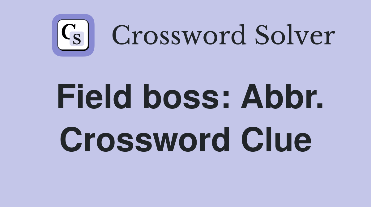 Field boss: Abbr. Crossword Clue