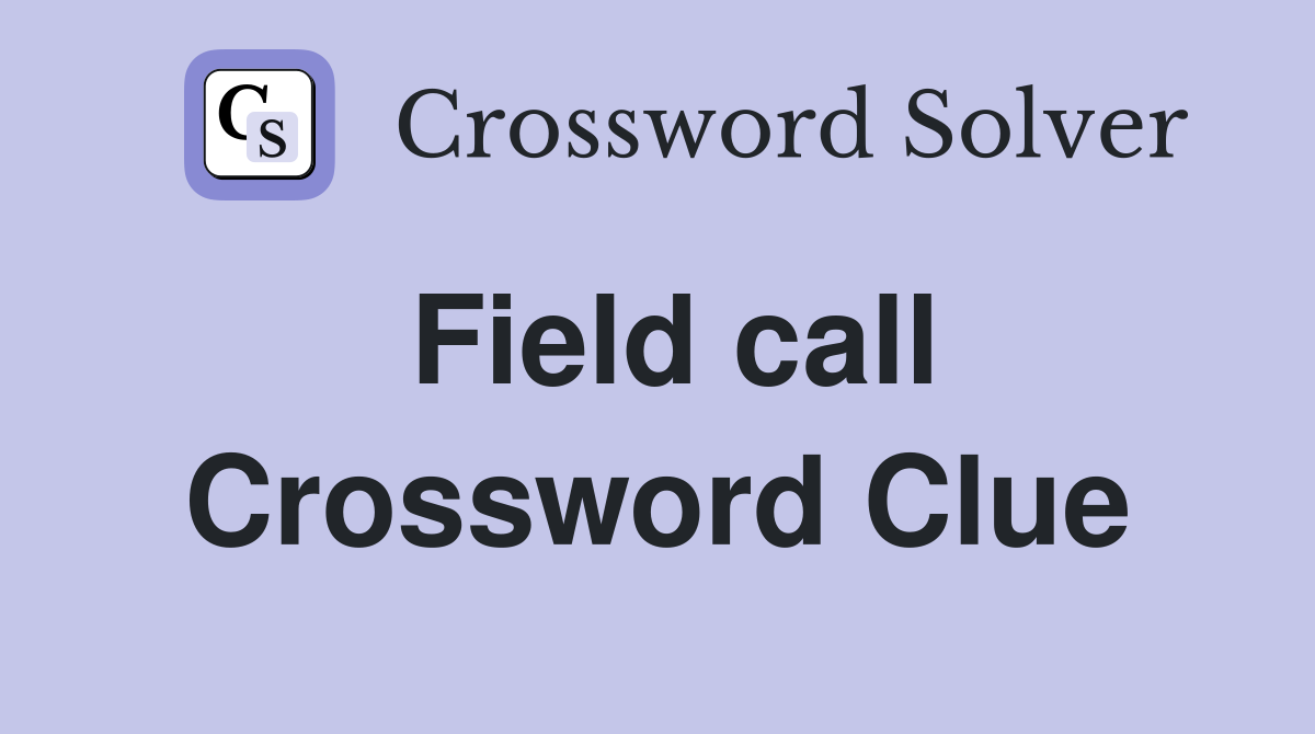Field call Crossword Clue